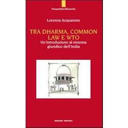 Tra Dharma, Common Law E Wto. Un'introduzione Al Sistema Giuridco Dell'india Tra Dharma, Common Law E Wto. Un'introduzione Al Sistema Giuridco Dell'india