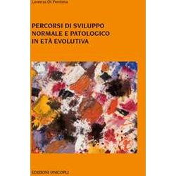 Percorsi Di Sviluppo Normale E Patologico In Età Evolutiva Percorsi Di Sviluppo Normale E Patologico In Età Evolutiva