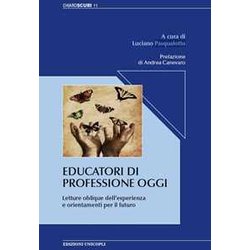 Educatori Di Professione Oggi. Letture Oblique Dell'esperienza E Orientamenti Per Il Futuro Educatori Di Professione Oggi. Letture Oblique Dell'esperienza E Orientamenti Per Il Futuro