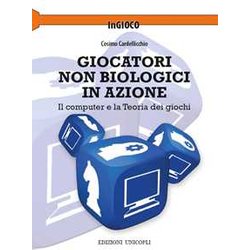 Giocatori Non Biologici In Azione. Il Computer E La Teoria Dei Giochi Giocatori Non Biologici In Azione. Il Computer E La Teoria Dei Giochi