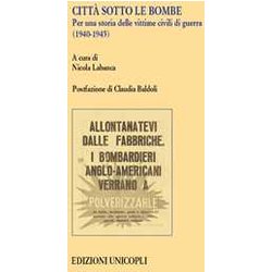Città Sotto Le Bombe. Per Una Storia Delle Vittime Civili Di Guerra (1940-1945) Città Sotto Le Bombe. Per Una Storia Delle Vittime Civili Di Guerra (1940-1945)
