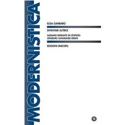 Diventare Autrice. Aleramo Morante De CéSpedes Ginzburg Zangrandi Sereni Diventare Autrice. Aleramo Morante De CéSpedes Ginzburg Zangrandi Sereni