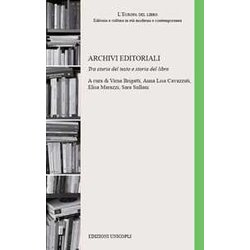 Archivi Editoriali. Tra Storia Del Testo E Storia Del Libro Archivi Editoriali. Tra Storia Del Testo E Storia Del Libro