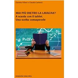 Mai Più Dietro La Lavagna? A Scuola Con Il Tablet. Una Scelta Consapevole