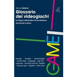 Glossario Dei Videogiochi. La Lingua Videoludica Fra Produzione, Economia E Gioco Glossario Dei Videogiochi. La Lingua Videoludica Fra Produzione, Economia E Gioco
