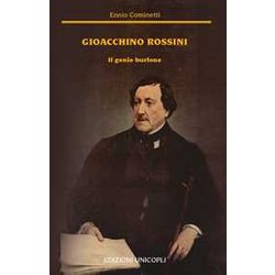 Gioacchino Rossini. Il Genio Burlone Gioacchino Rossini. Il Genio Burlone