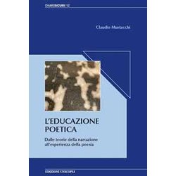 L'educazione Poetica. Dalle Teorie Della Narrazione All'esperienza Della Poesia L'educazione Poetica. Dalle Teorie Della Narrazione All'esperienza Della Poesia