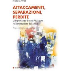 Attaccamenti, Separazioni, Perdite. Eventi Critici Nello Sviluppo Del Sé E Dei Legami Familiari. Nuova Ediz. Attaccamenti, Separazioni, Perdite. Eventi Critici Nello Sviluppo Del Sé E Dei Legami Familiari. Nuova Ediz.