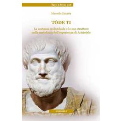 TóDe Ti. La Sostanza Individuale E Le Sue Strutture Nella Metafisica Dell'esperienza Di Aristotele TóDe Ti. La Sostanza Individuale E Le Sue Strutture Nella Metafisica Dell'esperienza Di Aristotele