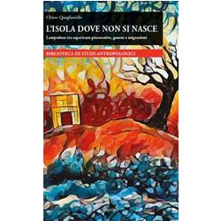L'isola Dove Non Si Nasce. Lampedusa Tra Esperienze Procreative, Genere E Migrazioni L'isola Dove Non Si Nasce. Lampedusa Tra Esperienze Procreative, Genere E Migrazioni