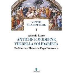 Antiche E Moderne Vie Della Solidarietà . Da Maurice Blondel A Papa Francesco
