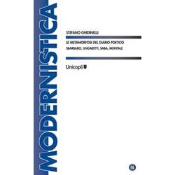 Le Metamorfosi Del Diario Poetico. Sbarbaro, Ungaretti, Saba, Montale Le Metamorfosi Del Diario Poetico. Sbarbaro, Ungaretti, Saba, Montale