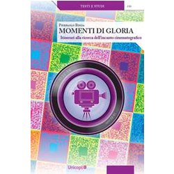 Momenti Di Gloria. Itinerari Alla Ricerca Dell'incanto Cinematografico. Con Qr Code Momenti Di Gloria. Itinerari Alla Ricerca Dell'incanto Cinematografico. Con Qr Code