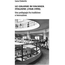 Le Colonie Di Vacanza Italiane (1968-1990) Una Pedagogia Fra Tradizione E Innovazione Le Colonie Di Vacanza Italiane (1968-1990) Una Pedagogia Fra Tradizione E Innovazione