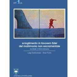 Scioglimento In Favorem Fidei Del Matrimonio Non Sacramentale. Norme E Procedura Scioglimento In Favorem Fidei Del Matrimonio Non Sacramentale. Norme E Procedura