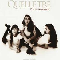 Quelle Tre. 25 Anni Di Non-Moda. Ediz. Italiana E Inglese Quelle Tre. 25 Anni Di Non-Moda. Ediz. Italiana E Inglese