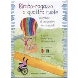 Bimbo-Ragazzo A Quattro Ruote. Avventure Di Uno Scolaro In Carrozzella Bimbo-Ragazzo A Quattro Ruote. Avventure Di Uno Scolaro In Carrozzella