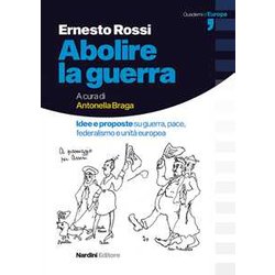 Abolire La Guerra. Idee E Proposte Su Guerra, Pace, Federalismo E Unità Europea Abolire La Guerra. Idee E Proposte Su Guerra, Pace, Federalismo E Unità Europea