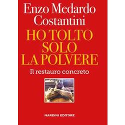 Ho Tolto Solo La Polvere. Il Restauro Concreto Ho Tolto Solo La Polvere. Il Restauro Concreto