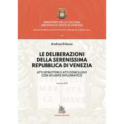 Le Deliberazioni Della Serenissima Repubblica Di Venezia. Atti Istruttori E Atti Conclusivi Con Atlante Diplomatico Le Deliberazioni Della Serenissima Repubblica Di Venezia. Atti Istruttori E Atti Conclusivi Con Atlante Diplomatico