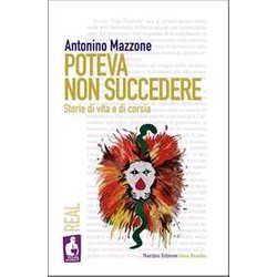 Poteva Non Succedere. Storie Di Vita E Di Corsia Poteva Non Succedere. Storie Di Vita E Di Corsia