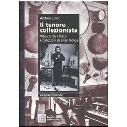 Il Tenore Collezionista. Vita, Carriera Lirica E Collezioni Di Evan Gorga
