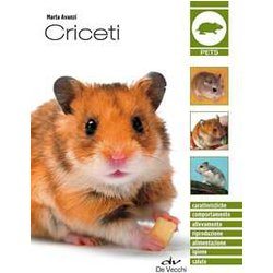 Criceti: Caratteristiche - Comportamento - Allevamento - Riproduzione - Alimentazione - Igiene - Salute Criceti: Caratteristiche - Comportamento - Allevamento - Riproduzione - Alimentazione - Igiene - Salute
