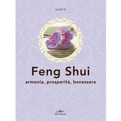 Feng Shui. Armonia, Prosperità , Benessere Feng Shui. Armonia, Prosperità , Benessere