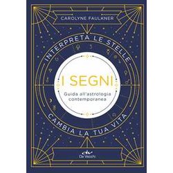 I Segni: Guida All'astrologia Contemporanea I Segni: Guida All'astrologia Contemporanea