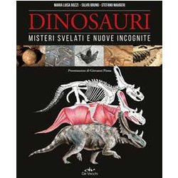 Dinosauri. Misteri Svelati E Nuove Incognite Dinosauri. Misteri Svelati E Nuove Incognite