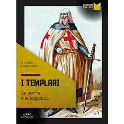 I Templari. La Storia E La Leggenda