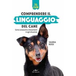 Comprendere Il Linguaggio Del Cane. Come Conoscerlo E Interpretarlo In Ogni Situazione Comprendere Il Linguaggio Del Cane. Come Conoscerlo E Interpretarlo In Ogni Situazione
