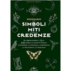 Dizionario Dei Simboli, Dei Miti E Delle Credenze Dizionario Dei Simboli, Dei Miti E Delle Credenze