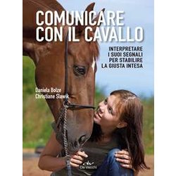 Comunicare Con Il Cavallo. Interpretare I Suoi Segnali Per Stabilire La Giusta Intesa Comunicare Con Il Cavallo. Interpretare I Suoi Segnali Per Stabilire La Giusta Intesa