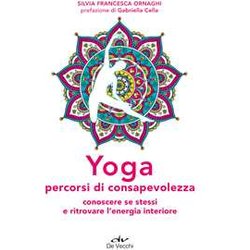 Yoga Percorsi Di Consapevolezza. Conoscere Se Stessi E Ritrovare L'energia Interiore Yoga Percorsi Di Consapevolezza. Conoscere Se Stessi E Ritrovare L'energia Interiore