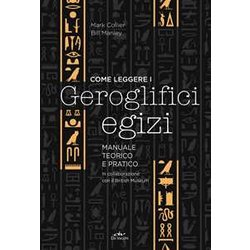 Come Leggere I Geroglifici Egizi: Manuale Teorico E Pratico Come Leggere I Geroglifici Egizi: Manuale Teorico E Pratico