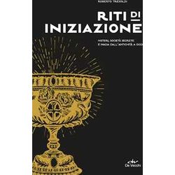 Riti Di Iniziazione. Misteri, Società Segrete E Magia Dall'antichità A Oggi Riti Di Iniziazione. Misteri, Società Segrete E Magia Dall'antichità A Oggi