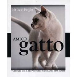 Amico Gatto. Tutto Ciò Che Il Proprietario Di Un Gatto Deve Sapere