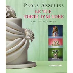 Le Tue Torte D'autore. L'arte Del Cake Design. Ediz. Illustrata Le Tue Torte D'autore. L'arte Del Cake Design. Ediz. Illustrata