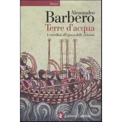 Terre D'acqua. I Vercellesi All'epoca Delle Crociate Terre D'acqua. I Vercellesi All'epoca Delle Crociate
