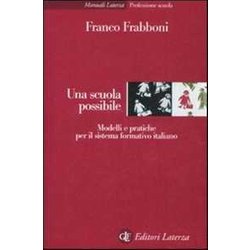 Una Scuola Possibile. Modelli E Pratiche Per Il Sistema Formativo Italiano Una Scuola Possibile. Modelli E Pratiche Per Il Sistema Formativo Italiano