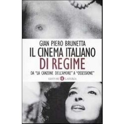 Il Cinema Italiano Di Regime. Da «La Canzone Dell'amore» A «Ossessione». 1929-1945 Il Cinema Italiano Di Regime. Da «La Canzone Dell'amore» A «Ossessione». 1929-1945