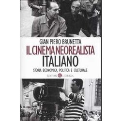Il Cinema Neorealista Italiano. Storia Economica, Politica E Culturale Il Cinema Neorealista Italiano. Storia Economica, Politica E Culturale
