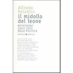 Il Midollo Del Leone. Riflessioni Sulla Crisi Della Politica Il Midollo Del Leone. Riflessioni Sulla Crisi Della Politica