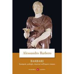 Barbari. Immigrati, Profughi, Deportati Nell'impero Romano