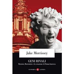 Geni Rivali. Bernini, Borromini E La Creazione Di Roma Barocca Geni Rivali. Bernini, Borromini E La Creazione Di Roma Barocca