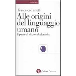 Alle Origini Del Linguaggio Umano. Il Punto Di Vista Evoluzionistico Alle Origini Del Linguaggio Umano. Il Punto Di Vista Evoluzionistico