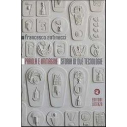 Parola E Immagine. Storia Di Due Tecnologie. Ediz. Illustrata Parola E Immagine. Storia Di Due Tecnologie. Ediz. Illustrata
