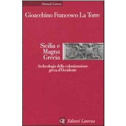 Sicilia E Magna Grecia. Archeologia Della Colonizzazione Greca D'occidente Sicilia E Magna Grecia. Archeologia Della Colonizzazione Greca D'occidente