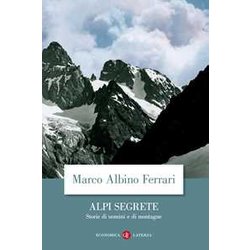 Alpi Segrete. Storie Di Uomini E Di Montagne Alpi Segrete. Storie Di Uomini E Di Montagne